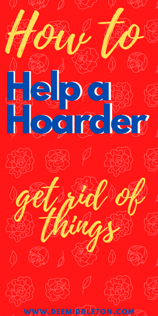 How to Help a Hoarder Get Rid of Things