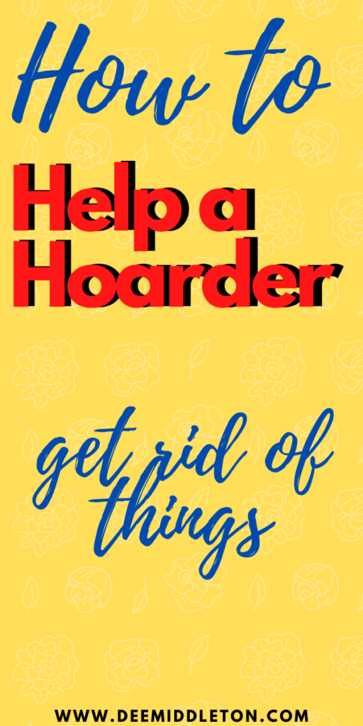 How to Help a Hoarder Get Rid of Things