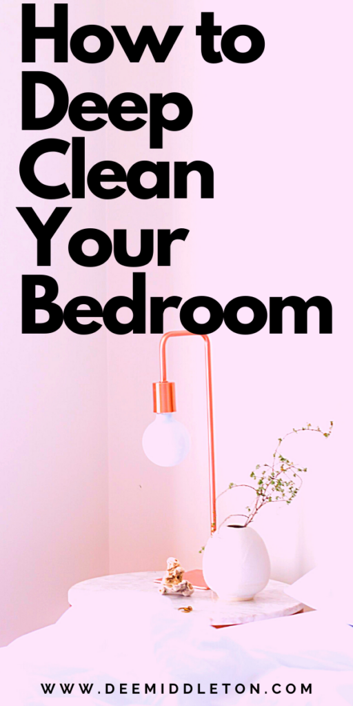 HOW TO DEEP CLEAN YOUR BEDROOM