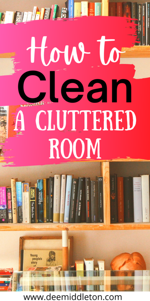 How To Clean a Cluttered Room - deemiddleton.com