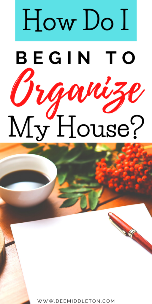 How Do I Begin to Organize my House? 2020 edition December 14th YEAR