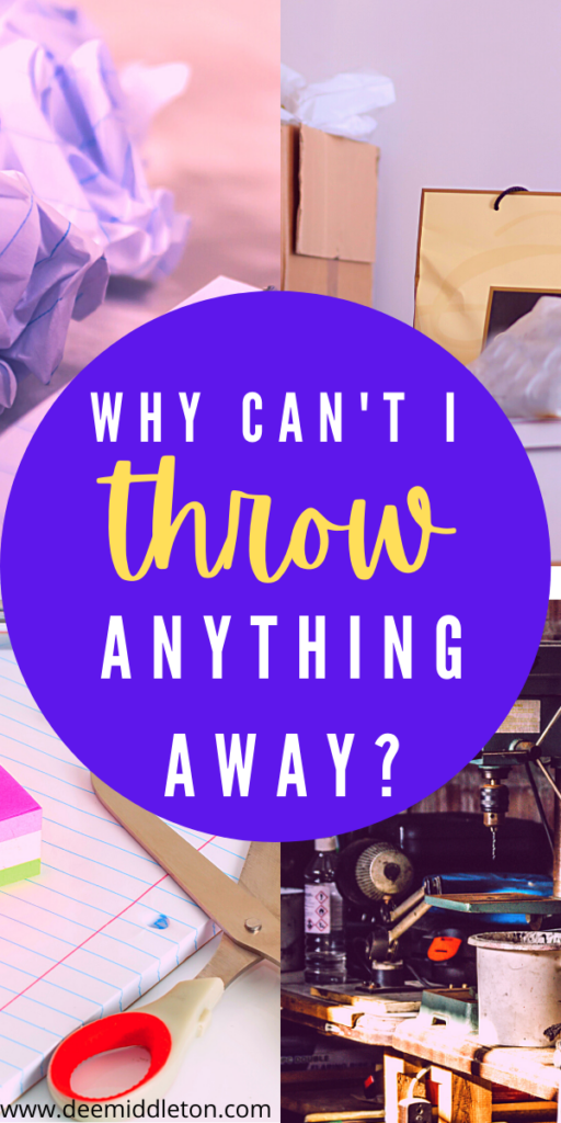 Why Can't I Throw Anything Away