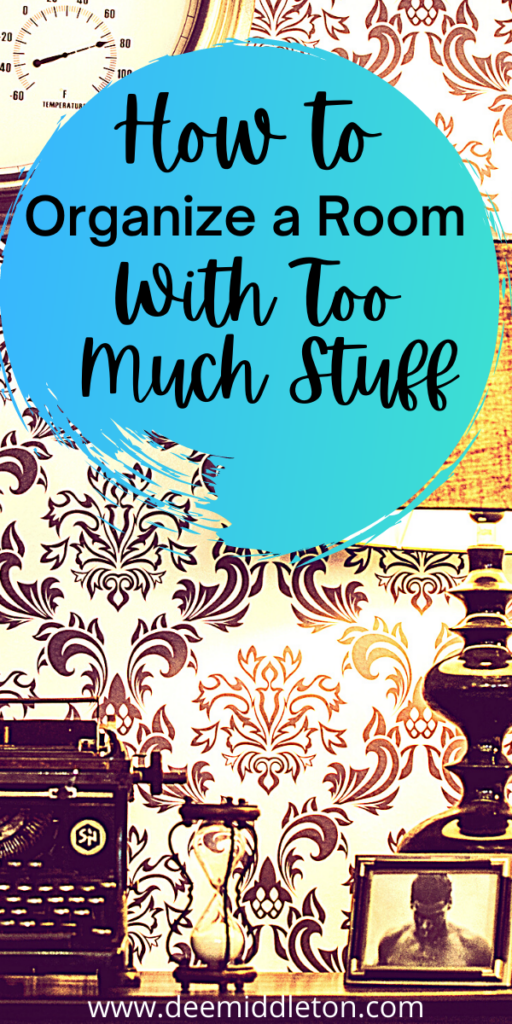 How To Organize a Room with Too Much Stuff