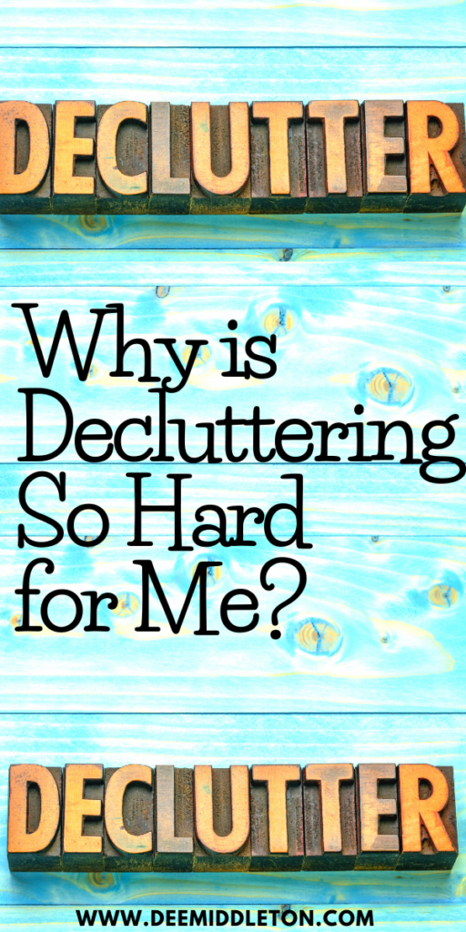 Why is Decluttering so Hard for Me?