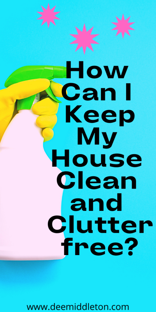 How Can I keep My House Clean and Clutter-free?