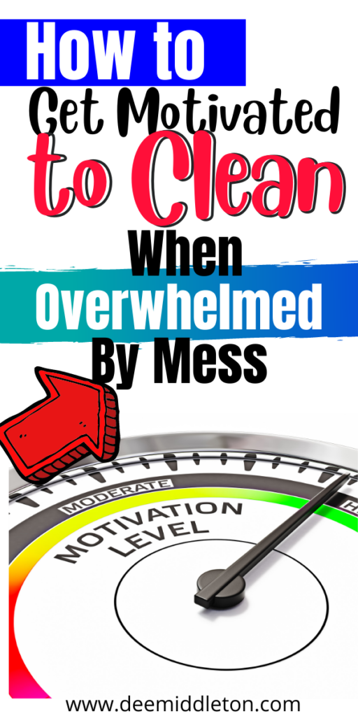 How to Get Motivated to Clean When Overwhelmed By Mess