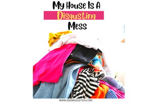 My House is a Disgusting Mess