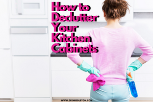 How to Declutter your Kitchen Cabinets