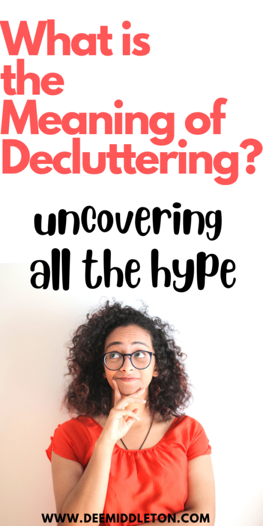 What is the Meaning of Decluttering?- Tips For Decluttering ElectronicsSigns It's Time To DeclutterDeclutter HelpHome Decluttering Checklist PdfSpring Decluttering Checklist PdfGetting Organized At HomeDecluttering InspirationClutter ControlDecluttering checklist