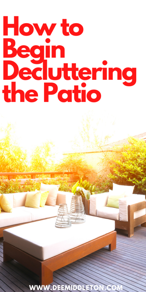 7 Tips for Decluttering the Patio - Declutter HelpEasy House CleaningDeclutter ClosetStart DeclutteringGetting Organized At HomeDecluttering InspirationDeclutter ChallengeDeclutter HomeDecluttering Ideas