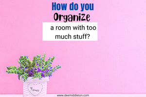 How To Organize a Room with Too Much Stuff