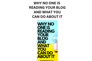 WHY NO ONE IS READING YOUR BLOG AND WHAT YOU CAN DO ABOUT IT