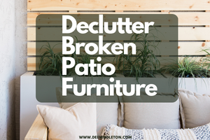 Declutter Broken Patio Furniture
