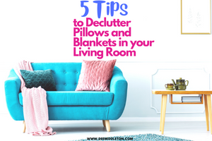 Declutter Pillows and Blankets in your Living Room