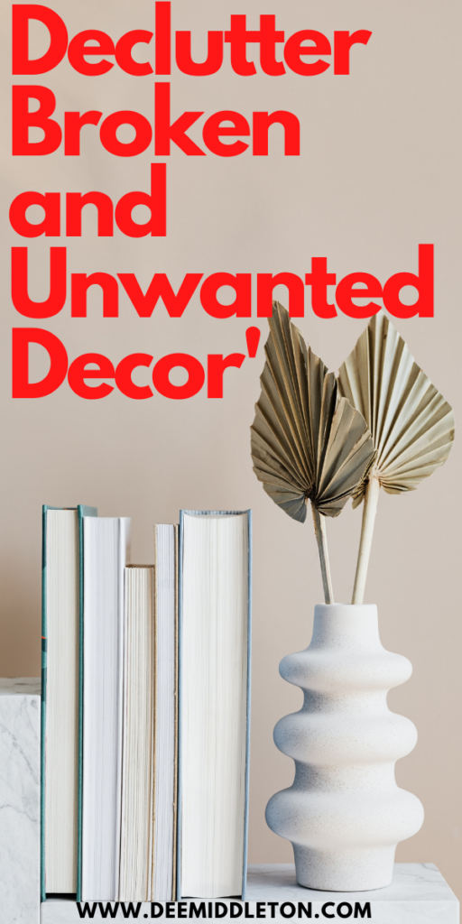 Declutter Broken and Unwanted Decor'