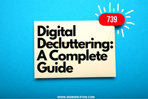 Digital Decluttering: A Complete Guide