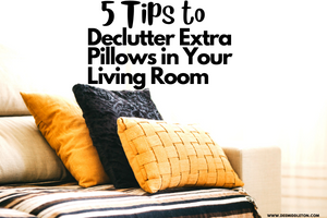 Declutter Extra Pillows in Your Living Room