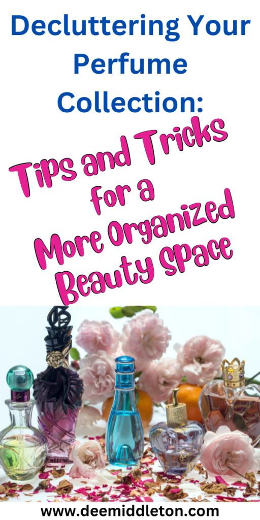 Decluttering Your Perfume Collection: Tips and Tricks for a More Organized Beauty Space