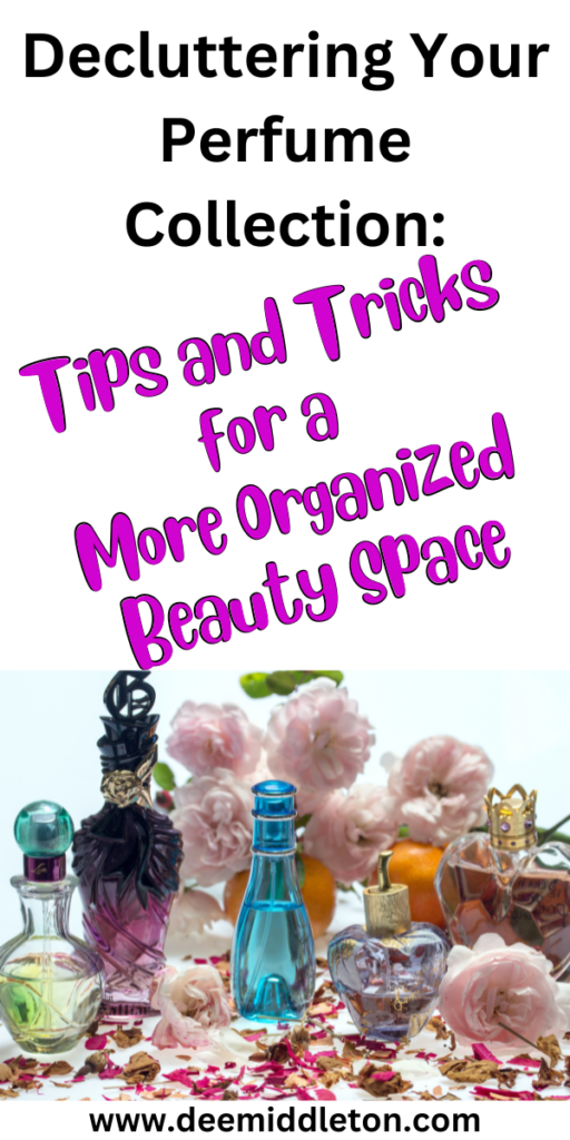 Decluttering Your Perfume Collection: Tips and Tricks for a More Organized Beauty Space