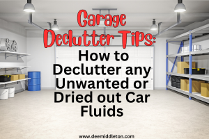 Garage Declutter Tips: How to Declutter any Unwanted or Dried out Car Fluids