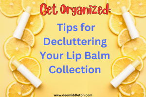 Get Organized: Tips for Decluttering Your Lip Balm Collection