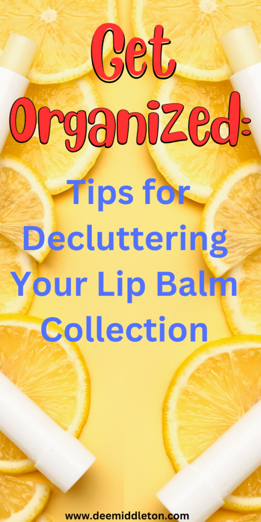 Get Organized: Tips for Decluttering Your Lip Balm Collection
