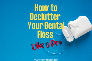 How to Declutter Your Dental Floss Like a Pro