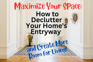 Maximize Your Space: How to Declutter Your Home's Entryway and Create More Room for Living