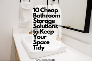 10 Cheap Bathroom Storage Solutions to Keep Your Space Tidy