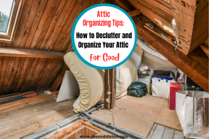 Attic Organizing Tips: How to Declutter and Organize Your Attic for Good