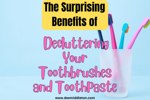 The Surprising Benefits of Decluttering Your Toothbrushes and Toothpaste
