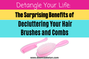 Detangle Your Life: The Surprising Benefits of Decluttering Your Hair Brushes and Combs