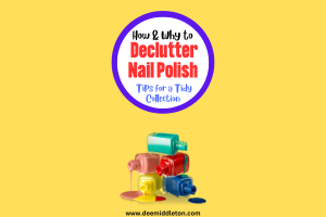 How and Why to Declutter Nail Polish: Tips for a Tidy Collection