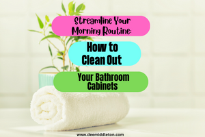 Streamline Your Morning Routine: How to Clean Out Your Bathroom Cabinets