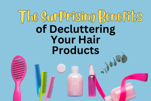 Are You Sabotaging Your Hair? The Surprising Benefits of Decluttering Your Hair Products