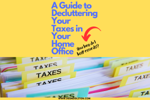 A Guide to Decluttering Your Taxes in Your Home Office