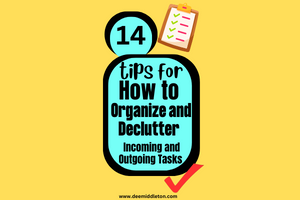 How to Organize and Declutter Incoming and Outgoing Tasks: A Guide to Productivity