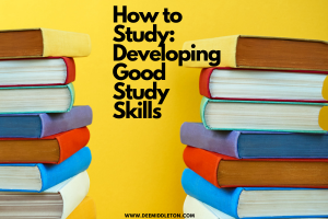 How to Study: Developing Good Study Skills