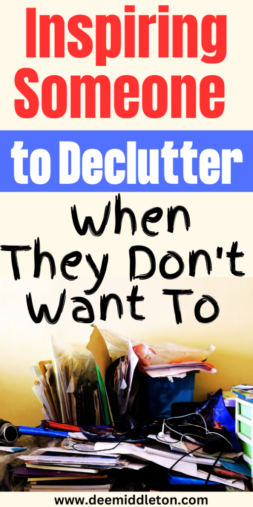 Inspiring Someone to Declutter When They Don't Want To