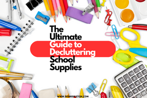 The Ultimate Guide to Decluttering School Supplies