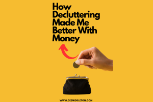 How Decluttering Made Me Better With Money