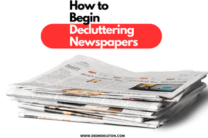 How to Begin Decluttering Newspapers