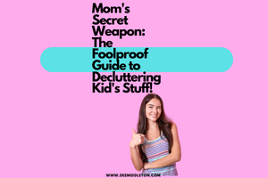 Mom's Secret Weapon: The Foolproof Guide to Decluttering Kid's Stuff!