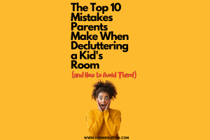 The Top 10 Mistakes Parents Make When Decluttering a Kid's Room (and How to Avoid Them!)