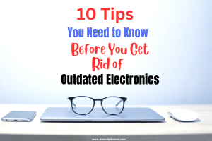 10 Tips You Need to Know Before You Get Rid of Outdated Electronics