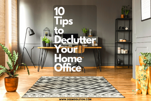 10 Tips to Declutter Your Home Office