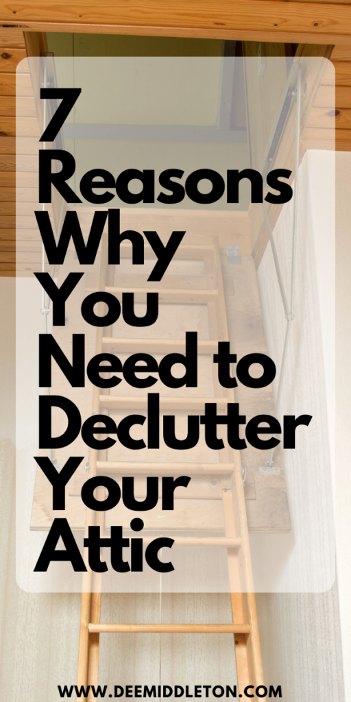 7 Reasons Why You Need to Declutter Your Attic