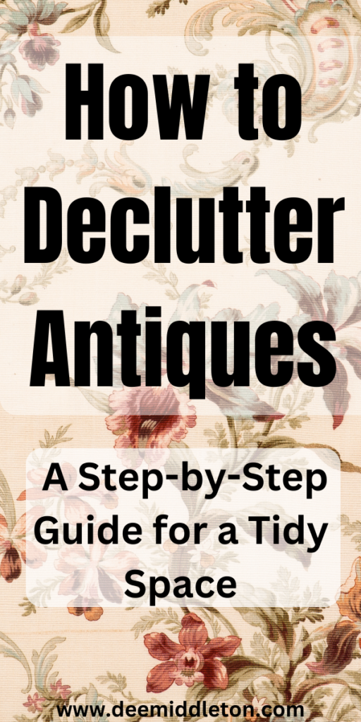 How to Declutter Antiques: A Step-by-Step Guide for a Tidy Space