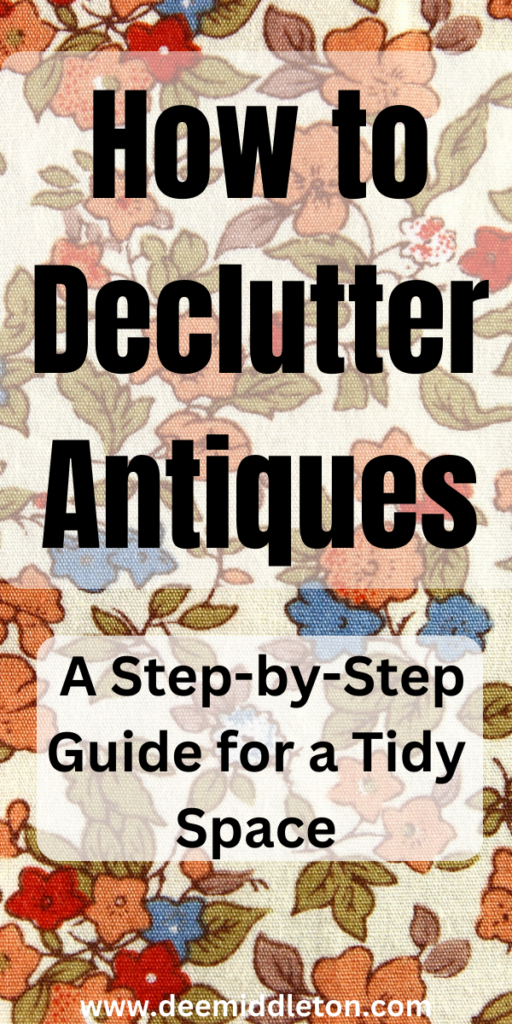 How to Declutter Antiques: A Step-by-Step Guide for a Tidy Space