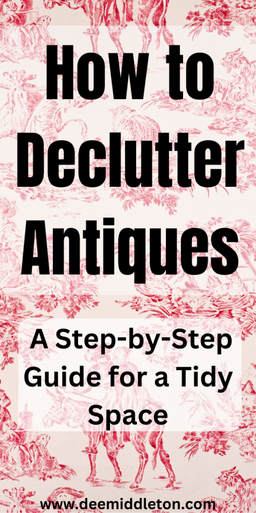 How to Declutter Antiques: A Step-by-Step Guide for a Tidy Space